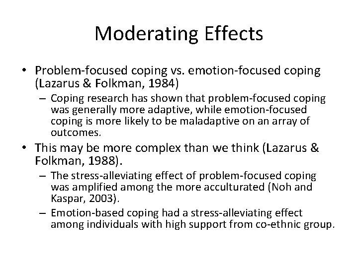 Moderating Effects • Problem-focused coping vs. emotion-focused coping (Lazarus & Folkman, 1984) – Coping