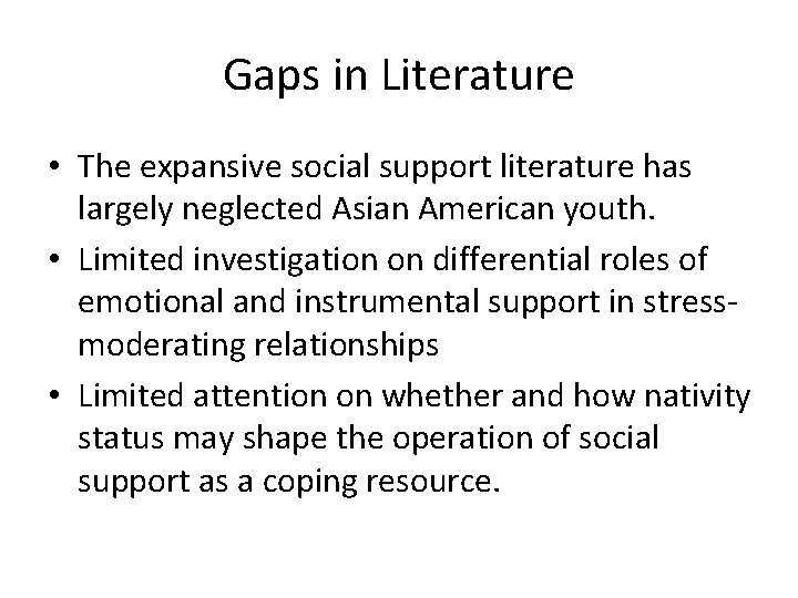 Gaps in Literature • The expansive social support literature has largely neglected Asian American