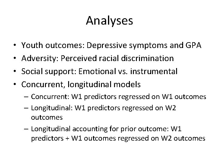 Analyses • • Youth outcomes: Depressive symptoms and GPA Adversity: Perceived racial discrimination Social