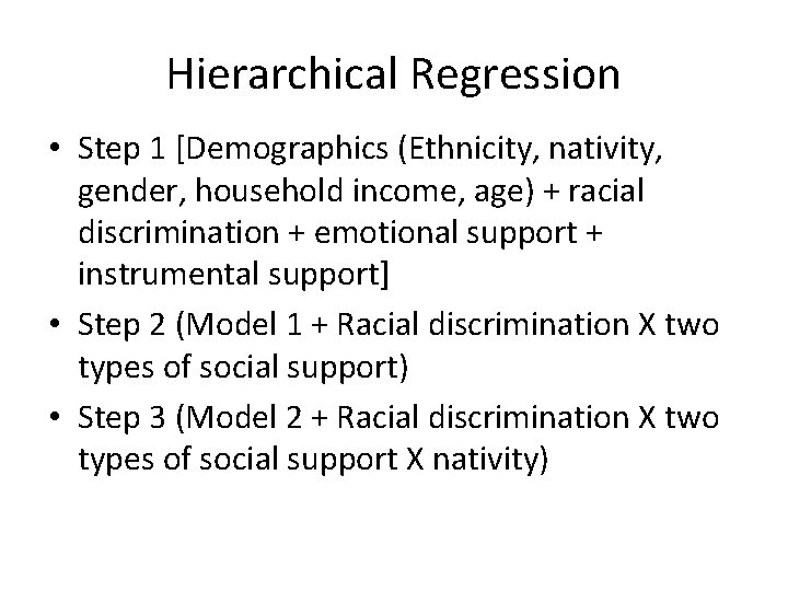 Hierarchical Regression • Step 1 [Demographics (Ethnicity, nativity, gender, household income, age) + racial