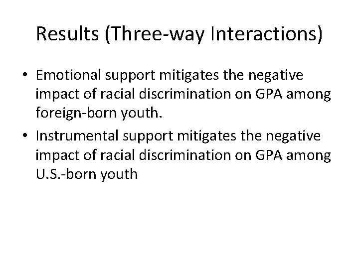 Results (Three-way Interactions) • Emotional support mitigates the negative impact of racial discrimination on