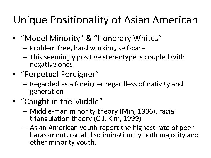 Unique Positionality of Asian American • “Model Minority” & “Honorary Whites” – Problem free,
