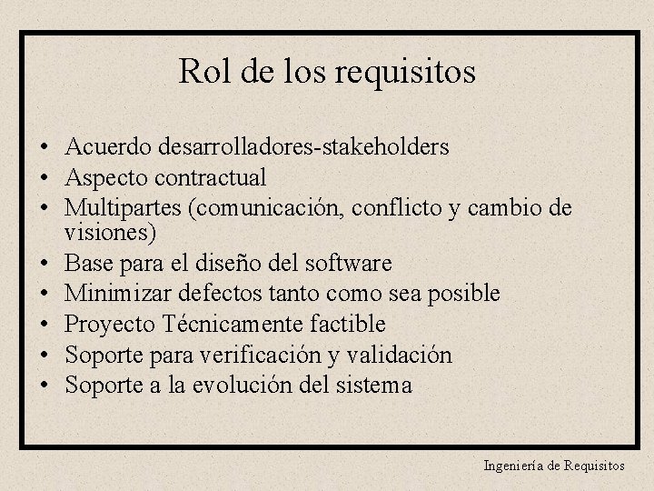 Rol de los requisitos • Acuerdo desarrolladores-stakeholders • Aspecto contractual • Multipartes (comunicación, conflicto