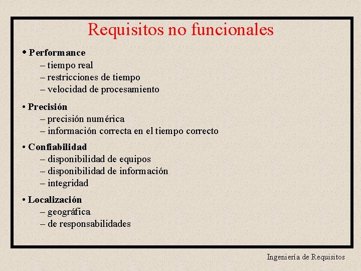 Requisitos no funcionales • Performance – tiempo real – restricciones de tiempo – velocidad