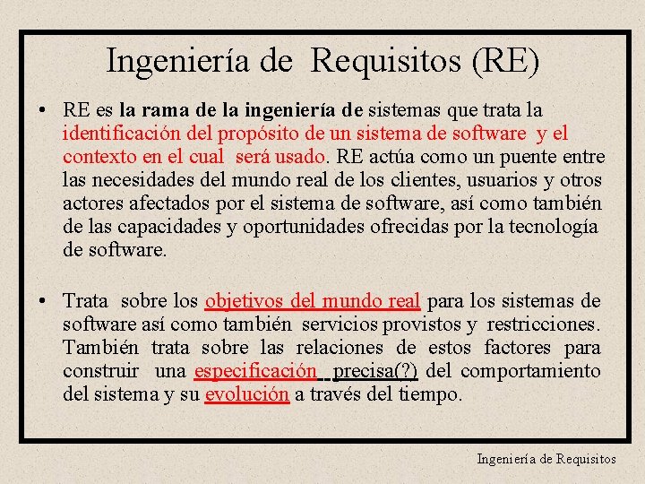 Ingeniería de Requisitos (RE) • RE es la rama de la ingeniería de sistemas