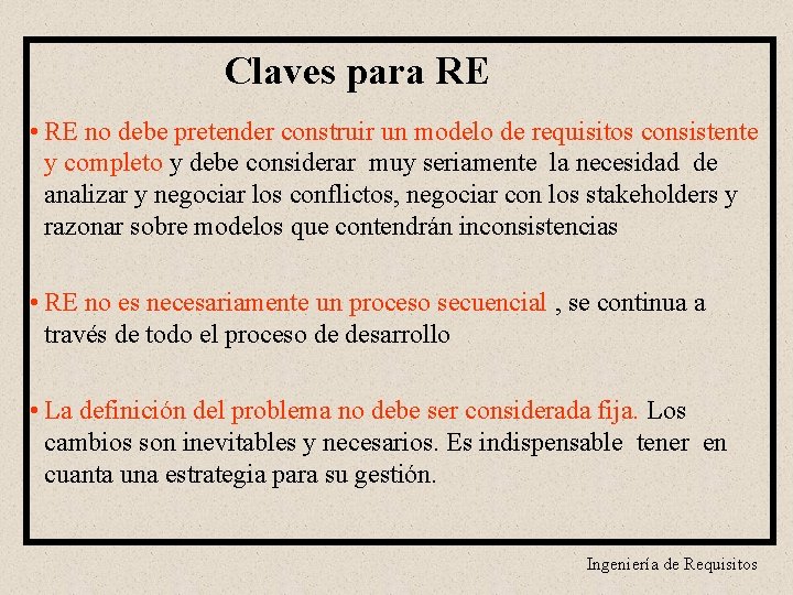 Claves para RE • RE no debe pretender construir un modelo de requisitos consistente