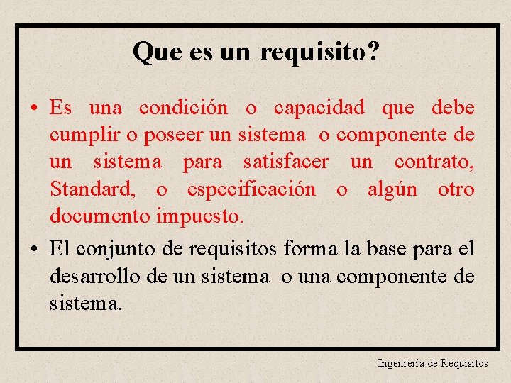 Que es un requisito? • Es una condición o capacidad que debe cumplir o