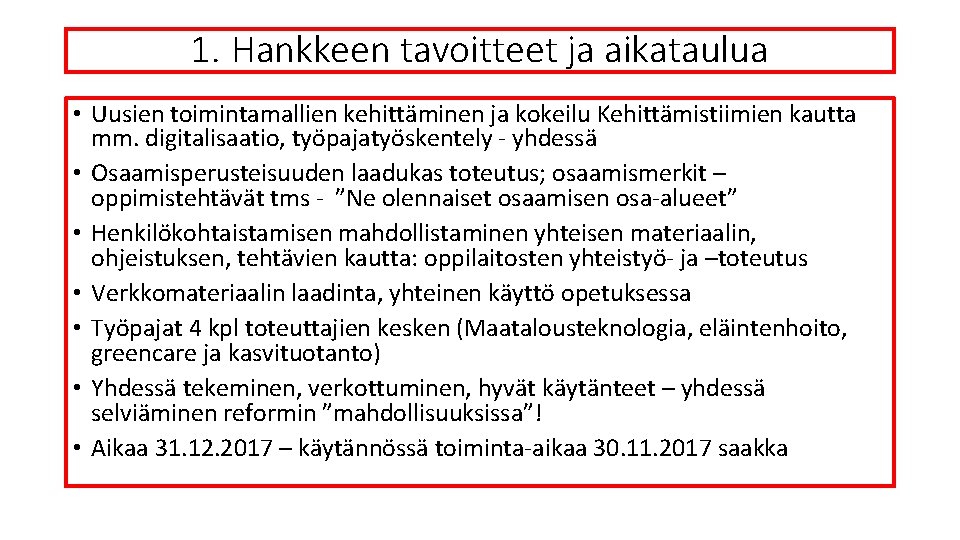 1. Hankkeen tavoitteet ja aikataulua • Uusien toimintamallien kehittäminen ja kokeilu Kehittämistiimien kautta mm.