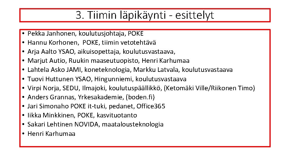 3. Tiimin läpikäynti - esittelyt • • • Pekka Janhonen, koulutusjohtaja, POKE Hannu Korhonen,