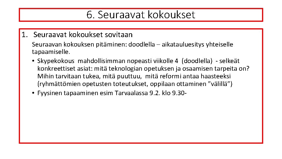 6. Seuraavat kokoukset 1. Seuraavat kokoukset sovitaan Seuraavan kokouksen pitäminen: doodlella – aikatauluesitys yhteiselle