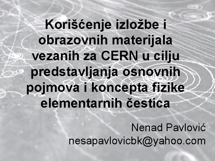 Korišćenje izložbe i obrazovnih materijala vezanih za CERN u cilju predstavljanja osnovnih pojmova i