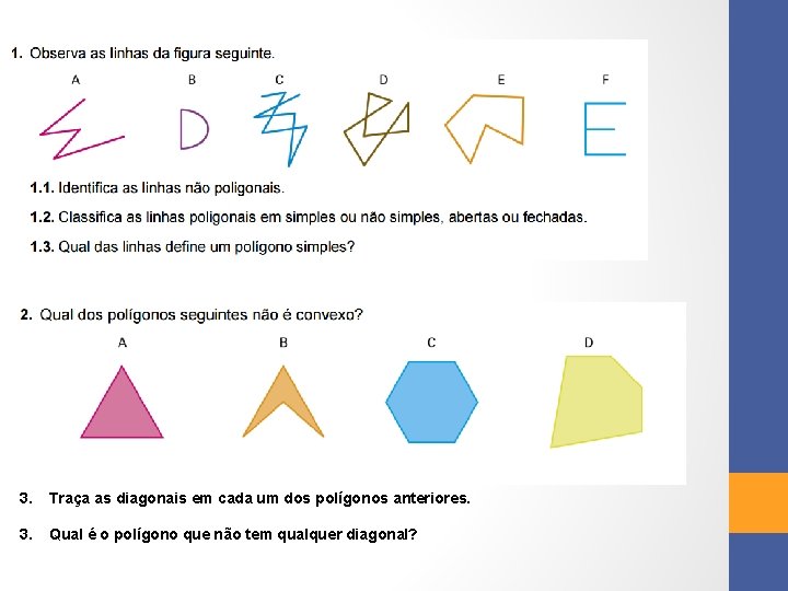 3. Traça as diagonais em cada um dos polígonos anteriores. 3. Qual é o 3. Traça as diagonais em cada um dos polígonos anteriores. 3. Qual é o