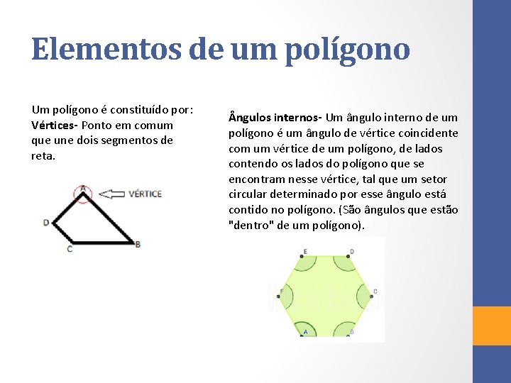 Elementos de um polígono Um polígono é constituído por: Vértices- Ponto em comum que Elementos de um polígono Um polígono é constituído por: Vértices- Ponto em comum que