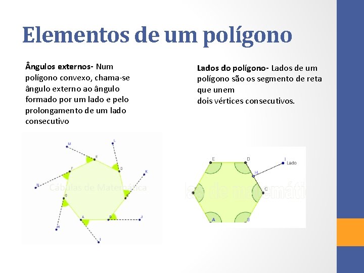 Elementos de um polígono ngulos externos- Num polígono convexo, chama-se ângulo externo ao ângulo Elementos de um polígono ngulos externos- Num polígono convexo, chama-se ângulo externo ao ângulo