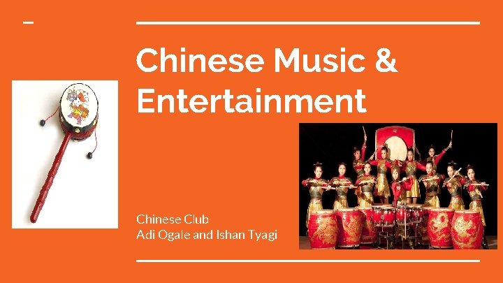 Chinese Music & Entertainment Chinese Club Adi Ogale and Ishan Tyagi 