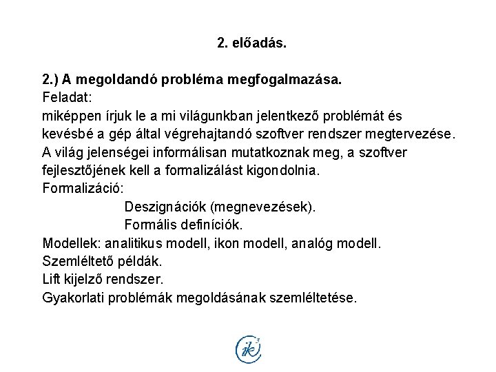 2. előadás. 2. ) A megoldandó probléma megfogalmazása. Feladat: miképpen írjuk le a mi