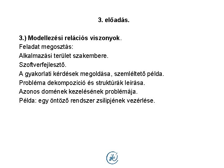 3. előadás. 3. ) Modellezési relációs viszonyok. Feladat megosztás: Alkalmazási terület szakembere. Szoftverfejlesztő. A