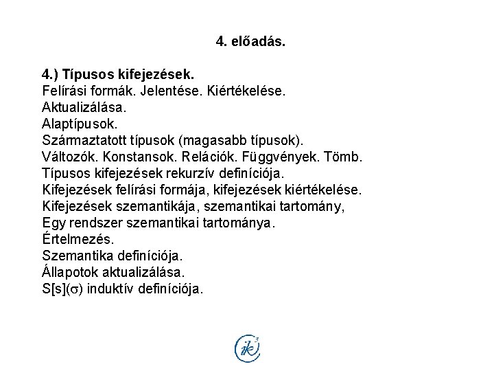 4. előadás. 4. ) Típusos kifejezések. Felírási formák. Jelentése. Kiértékelése. Aktualizálása. Alaptípusok. Származtatott típusok