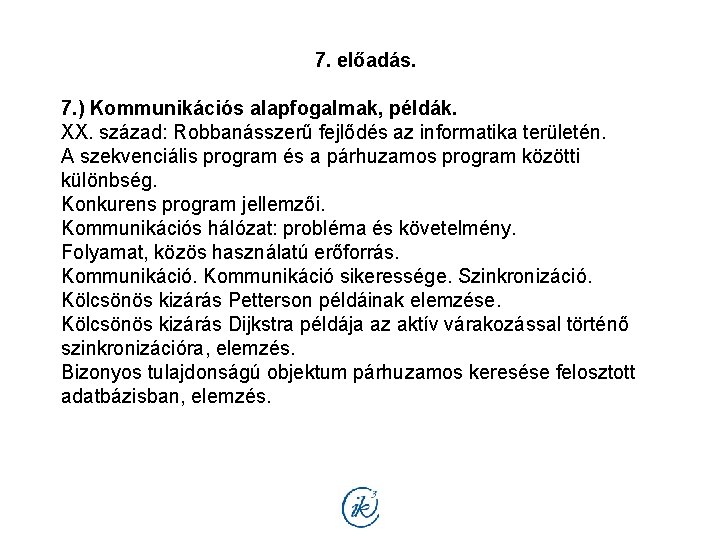 7. előadás. 7. ) Kommunikációs alapfogalmak, példák. XX. század: Robbanásszerű fejlődés az informatika területén.