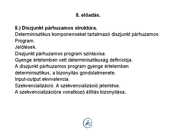 8. előadás. 8. ) Diszjunkt párhuzamos struktúra. Determinisztikus komponenseket tartalmazó diszjunkt párhuzamos Program. Jelölések.