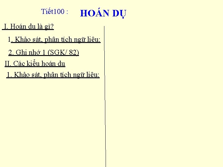 Tiết 100 : HOÁN DỤ I. Hoán dụ là gì? 1. Khảo sát, phân
