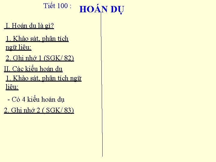 Tiết 100 : HOÁN DỤ I. Hoán dụ là gì? 1. Khảo sát, phân