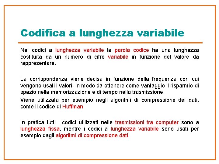 Codifica a lunghezza variabile Nei codici a lunghezza variabile la parola codice ha una