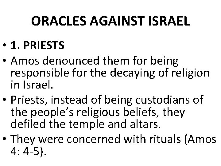 ORACLES AGAINST ISRAEL • 1. PRIESTS • Amos denounced them for being responsible for