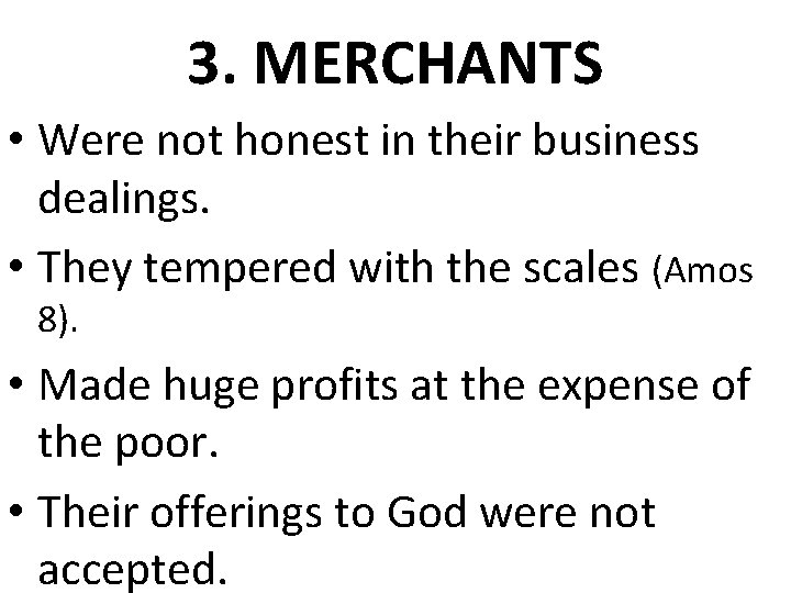 3. MERCHANTS • Were not honest in their business dealings. • They tempered with 3. MERCHANTS • Were not honest in their business dealings. • They tempered with