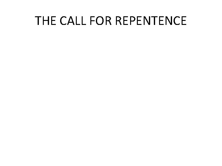 THE CALL FOR REPENTENCE THE CALL FOR REPENTENCE