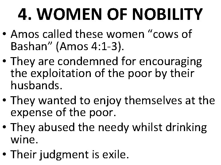 4. WOMEN OF NOBILITY • Amos called these women “cows of Bashan” (Amos 4: 4. WOMEN OF NOBILITY • Amos called these women “cows of Bashan” (Amos 4: