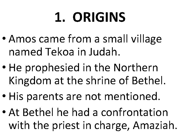 1. ORIGINS • Amos came from a small village named Tekoa in Judah. •