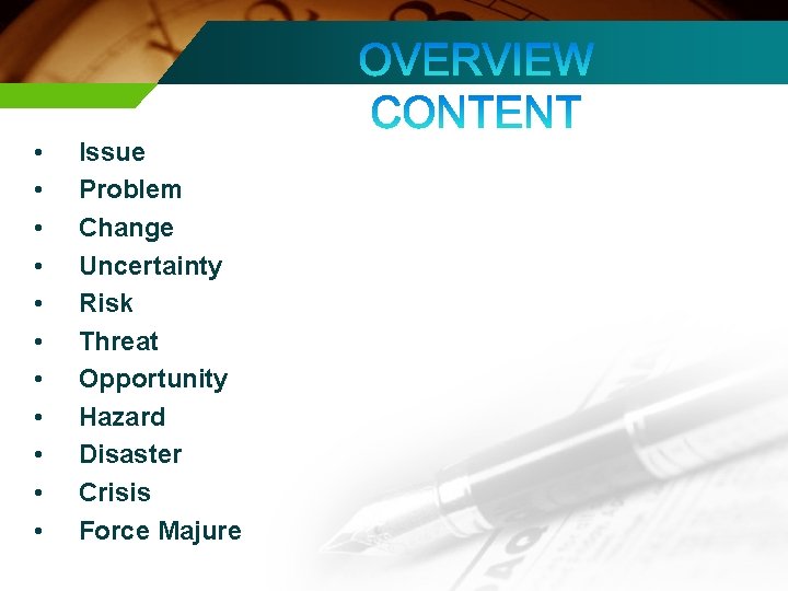  • • • Issue Problem Change Uncertainty Risk Threat Opportunity Hazard Disaster Crisis