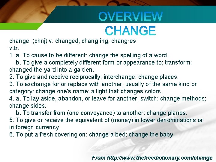 change (chnj) v. changed, chang·ing, chang·es v. tr. 1. a. To cause to be