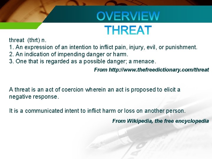 threat (thrt) n. 1. An expression of an intention to inflict pain, injury, evil,