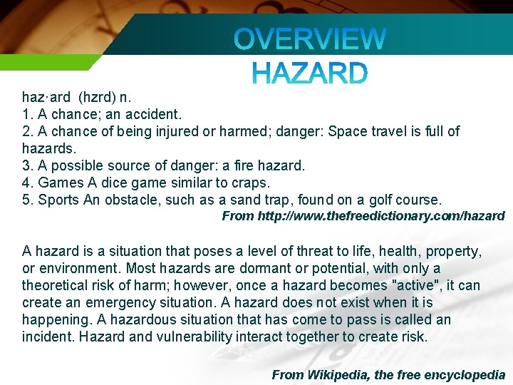 haz·ard (hzrd) n. 1. A chance; an accident. 2. A chance of being injured