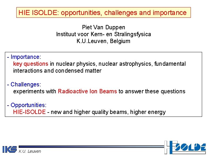 HIE ISOLDE: opportunities, challenges and importance Piet Van Duppen Instituut voor Kern- en Stralingsfysica