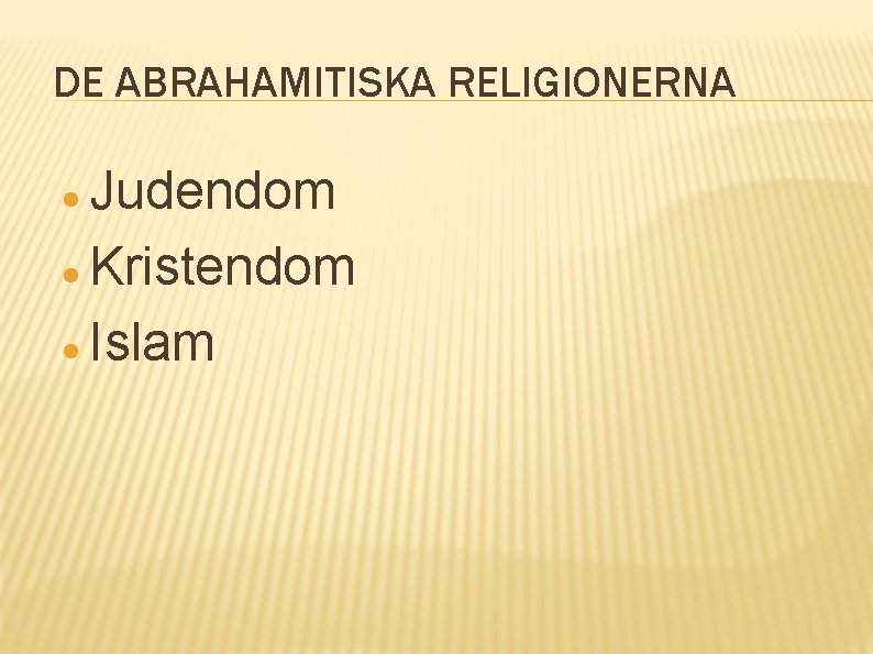 DE ABRAHAMITISKA RELIGIONERNA Judendom Kristendom Islam 