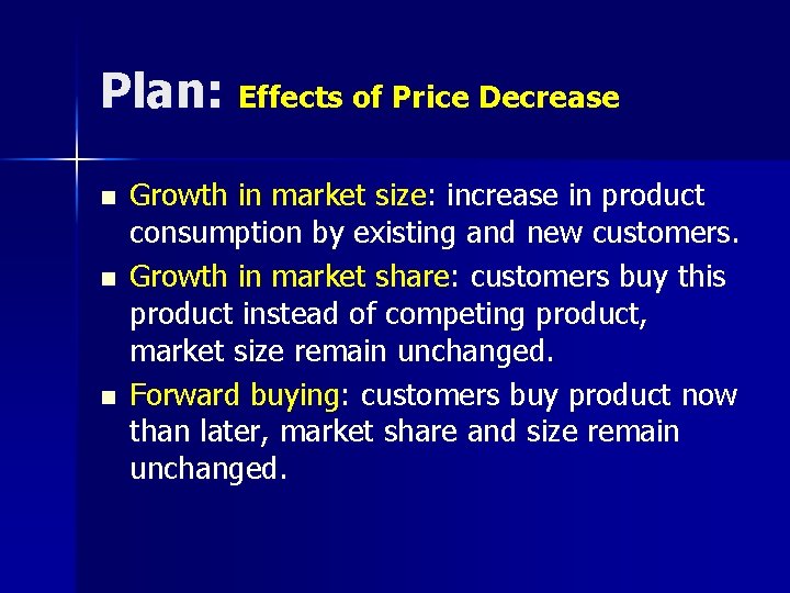 Plan: Effects of Price Decrease n n n Growth in market size: increase in Plan: Effects of Price Decrease n n n Growth in market size: increase in