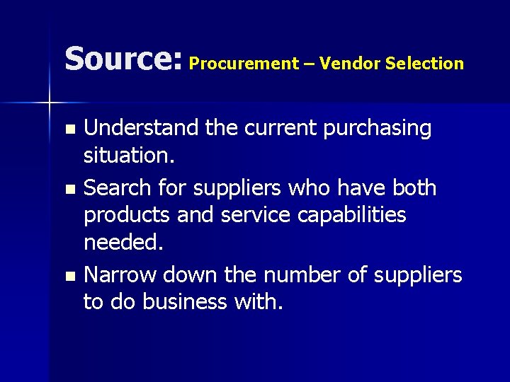 Source: Procurement – Vendor Selection Understand the current purchasing situation. n Search for suppliers Source: Procurement – Vendor Selection Understand the current purchasing situation. n Search for suppliers