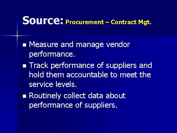 Source: Procurement – Contract Mgt. Measure and manage vendor performance. n Track performance of Source: Procurement – Contract Mgt. Measure and manage vendor performance. n Track performance of