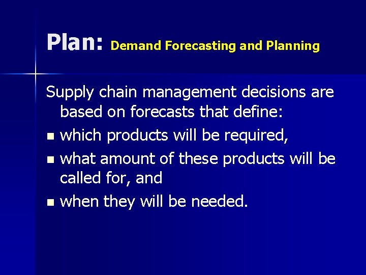 Plan: Demand Forecasting and Planning Supply chain management decisions are based on forecasts that Plan: Demand Forecasting and Planning Supply chain management decisions are based on forecasts that