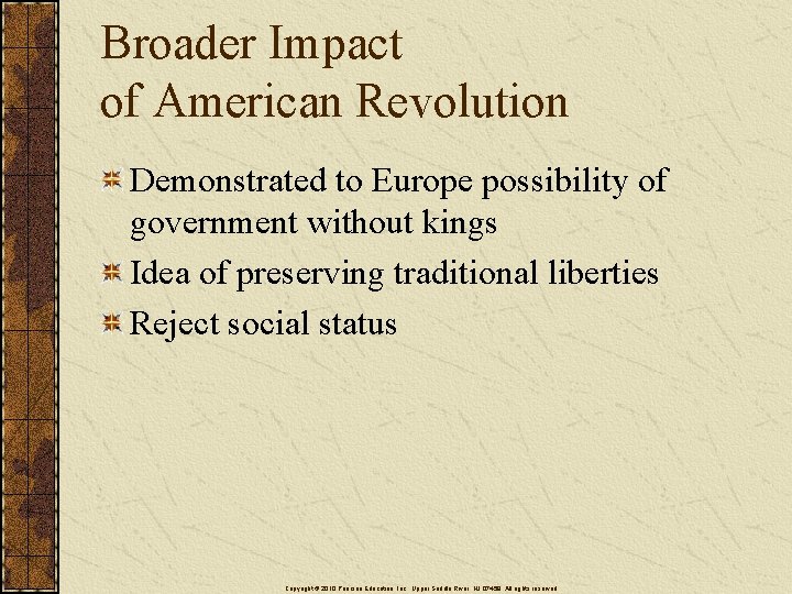 Broader Impact of American Revolution Demonstrated to Europe possibility of government without kings Idea