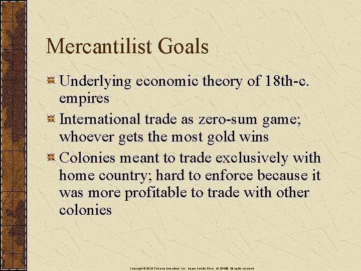 Mercantilist Goals Underlying economic theory of 18 th-c. empires International trade as zero-sum game;