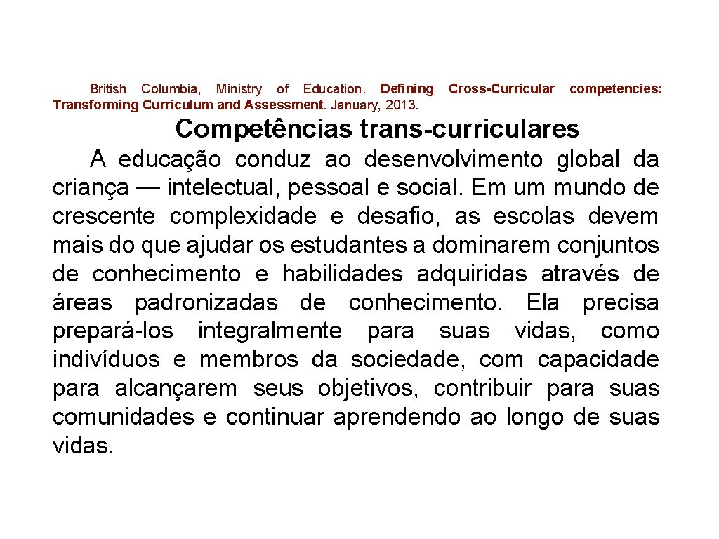 British Columbia, Ministry of Education. Defining Transforming Curriculum and Assessment. January, 2013. Cross-Curricular competencies: