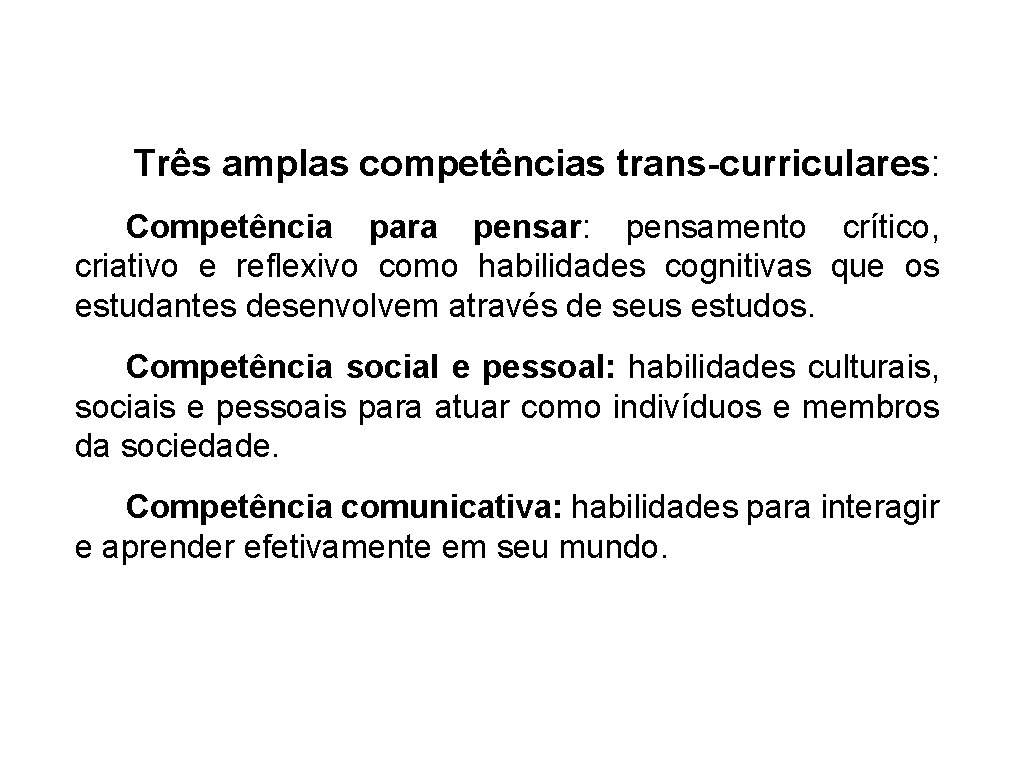 Três amplas competências trans-curriculares: Competência para pensar: pensamento crítico, criativo e reflexivo como habilidades