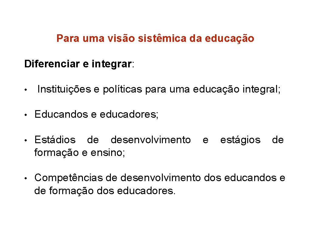 Para uma visão sistêmica da educação Diferenciar e integrar: • Instituições e políticas para