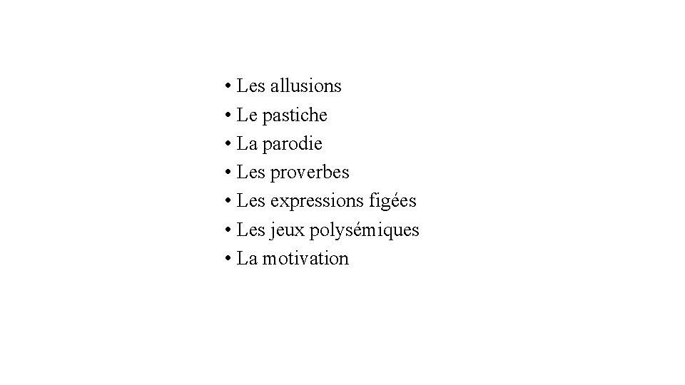  • Les allusions • Le pastiche • La parodie • Les proverbes •