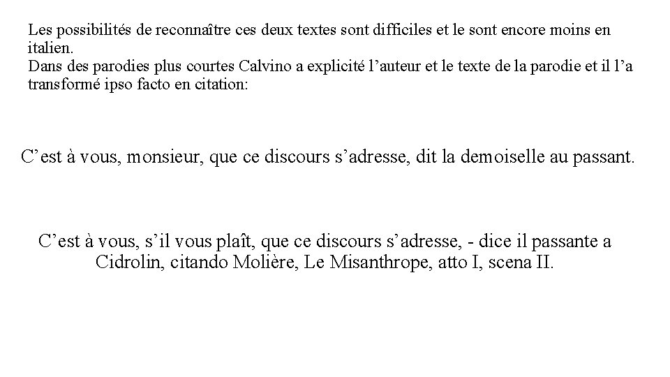 Les possibilités de reconnaître ces deux textes sont difficiles et le sont encore moins