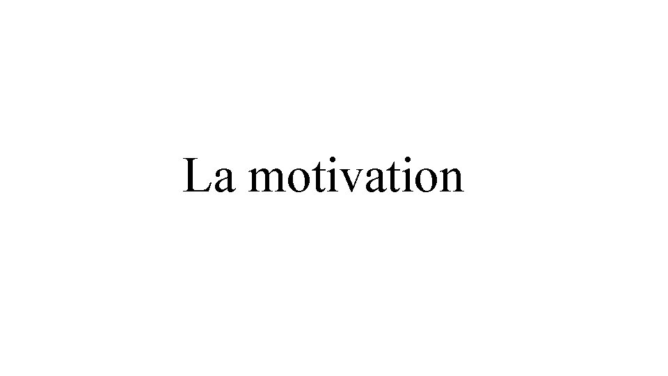 La motivation 